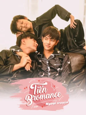 Tiến Bromance: Ngoại Truyện